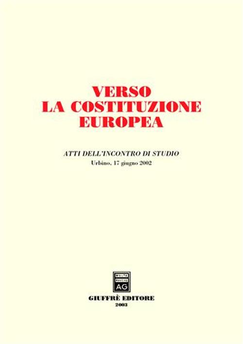 Verso la costituzione europea. Atti dell'Incontro di studio (Urbino, 17 giugno 2002)