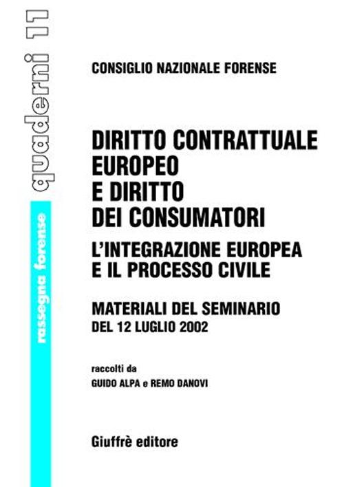 Diritto contrattuale europeo e diritto dei consumatori. L'integrazione europea e il processo civile. Materiali del Seminario del 12 luglio 2002