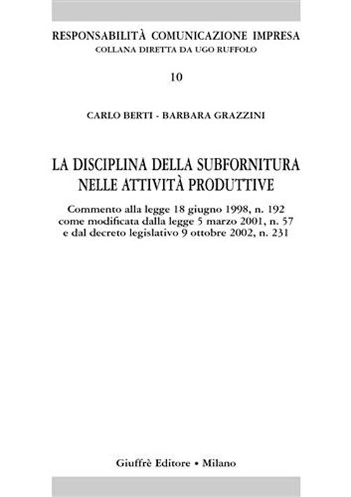 La disciplina sulla subfornitura nelle attività produttive. Commento alla Legge 18 giugno 1998, n. 192 come modificata dalla Legge 5 marzo 2001, n. 57...