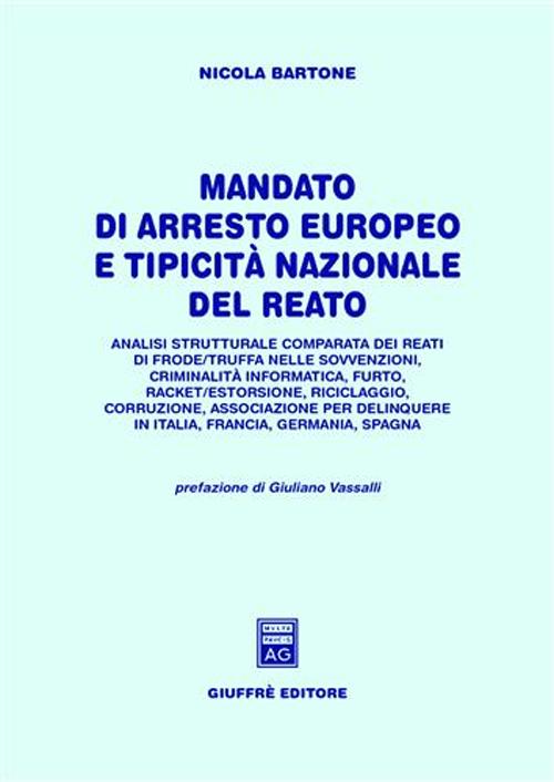 Mandato di arresto europeo e tipicità nazionale del reato. Analisi strutturale comparata dei reati di frode/truffa nelle sovvenzioni, criminalità informatica...