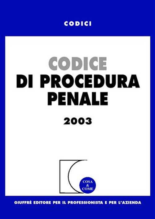 Codice di procedura penale. Aggiornato a febbraio 2003