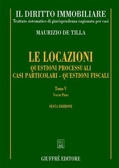 Il diritto immobiliare. Trattato sistematico di giurisprudenza ragionata per casi. Vol. 8/5: Le locazioni: questioni processuali. Casi particolari. Questioni fiscali
