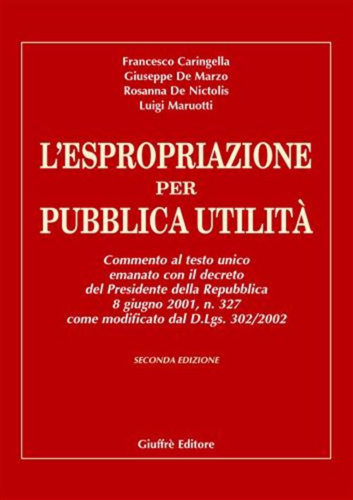 L'espropriazione per pubblica utilità. Commento al T.U. emanato con il decreto del presidente della Repubblica 8/6/2001, n. 327 come modificato dal D.Lgs. 302/2002