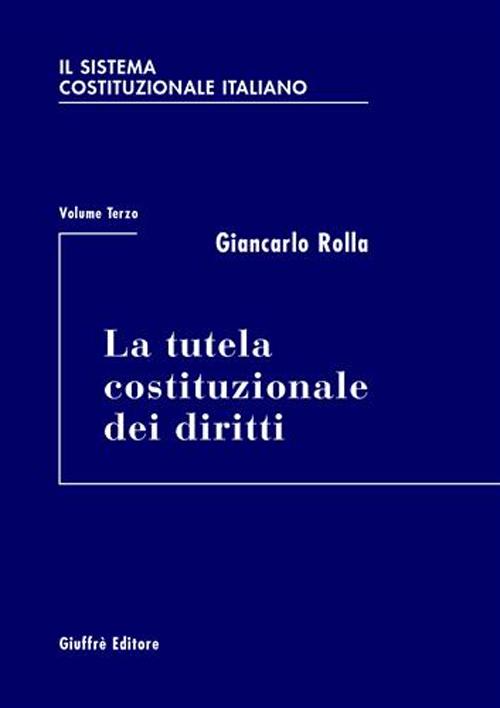 Il sistema costituzionale italiano. Vol. 3: La tutela costituzionale dei diritti