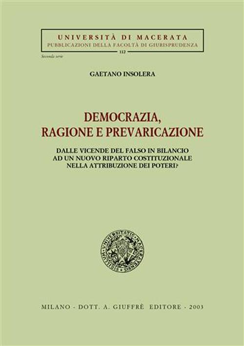 Democrazia, ragione e prevaricazione. Dalle vicende del falso in bilancio ad un nuovo riparto costituzionale nella attribuzione dei poteri?