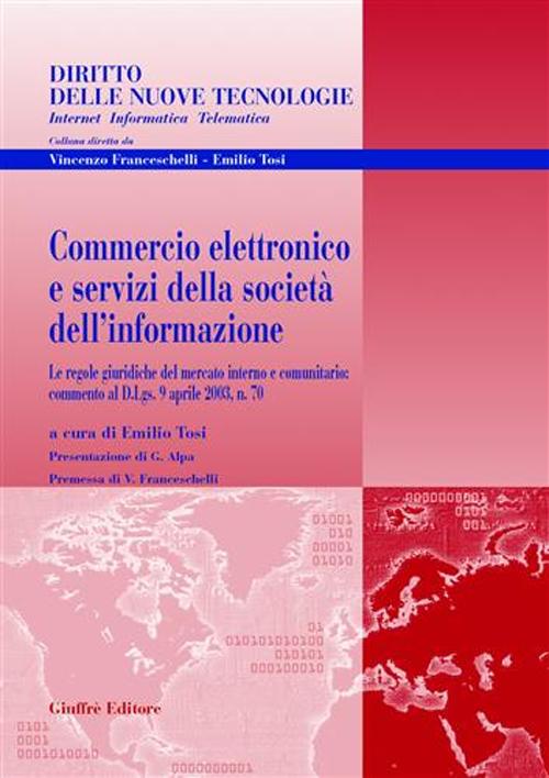 Commercio elettronico e servizi della società dell'informazione. Le regole giuridiche del mercato interno e comunitario: commento al D.Lgs. 9 aprile 2003, n. 70