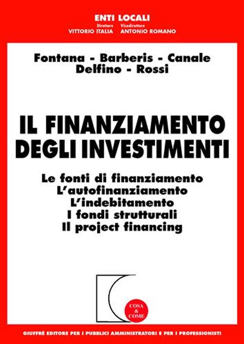 Il finanziamento degli investimenti. Le fonti di finanziamento, l'autofinanziamento, l'indebitamento, i fondi strutturali, il project financing