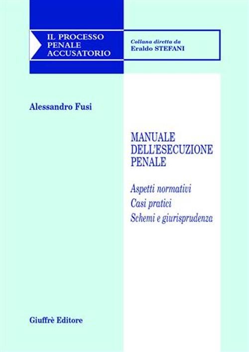 Manuale dell'esecuzione penale. Aspetti normativi. Casi pratici. Schemi e giurisprudenza