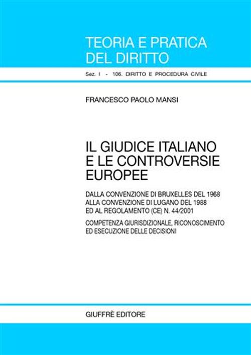 Il giudice italiano e le controversie europee. Dalla Convenzione di Bruxelles del 1968 alla Convenzione di Lugano del 1988 ed al regolamento (CE) n.44/2001...