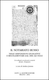 Il notariato russo. Nelle disposizioni legislative e regolamentari dal 1866 ad oggi. Con glossario notarile russo-italiano