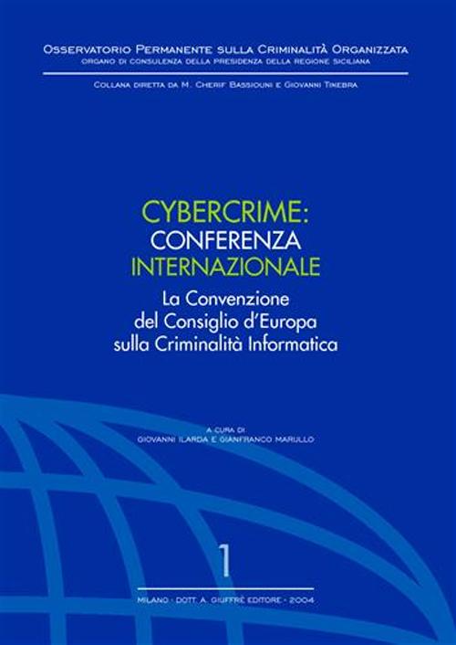 Cybercrime. Conferenza internazionale. La Convenzione del Consiglio d'Europa sulla criminalità informatica