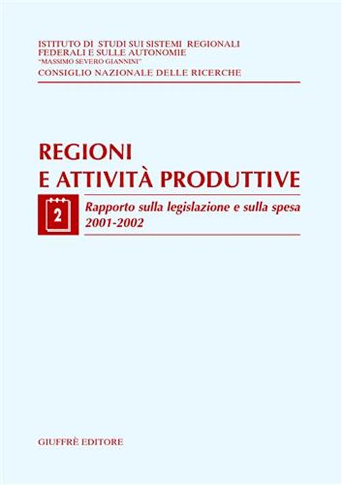 Regioni e attività produttive. Vol. 2: Rapporto sulla legislazione e sulla spesa 2001-2002