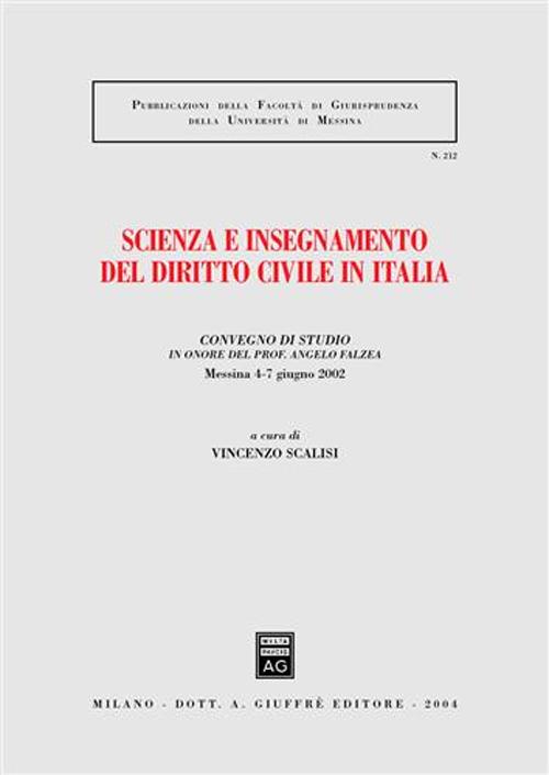 Scienza e insegnamento del diritto civile in Italia. Convegno di studio in onore del prof. Angelo Falzea (Messina, 4-7 giugno 2002)