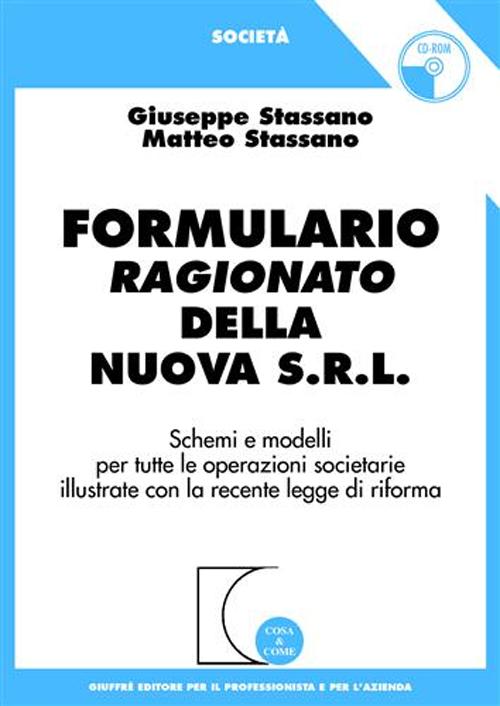 Formulario ragionato della nuova s.r.l. Schemi e modelli per tutte le operazioni societarie illustrate con la recente legge di riforma