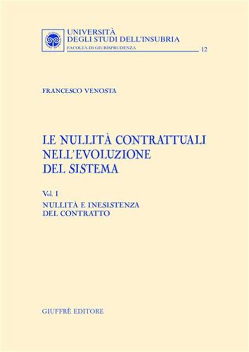 Le nullità contrattuali nell'evoluzione del sistema. Vol. 1: Nullità e inesistenza del contratto