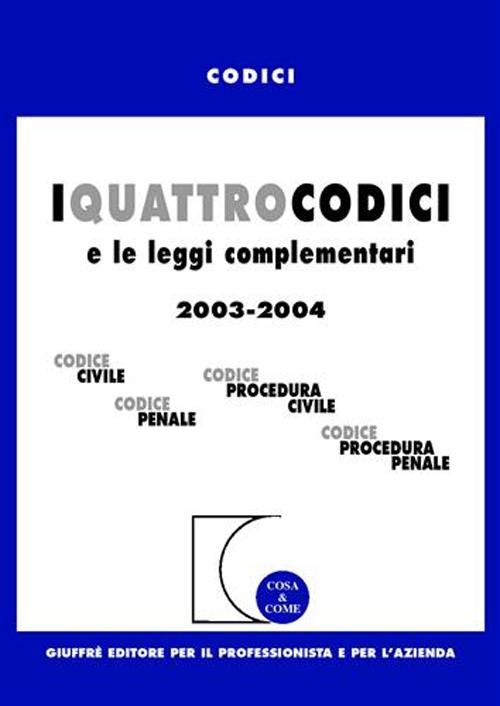 I quattro codici e le leggi complementari 2003. Codice civile, Codice penale, Codice procedura civile, Codice procedura penale
