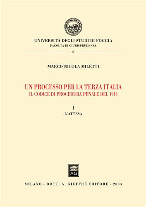 Un processo per la terza Italia. Il codice di procedura penale del 1913. Vol. 1: L'attesa
