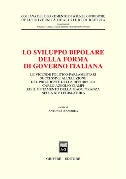 Lo sviluppo bipolare della forma di governo italiana. Le vicende politico-parlamentari successive all'elezione del presidente della Repubblica Carlo Azeglio Ciampi...
