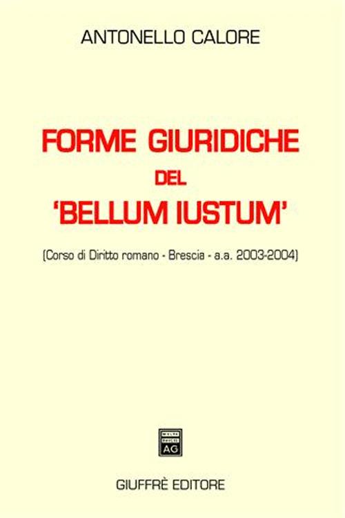Forme giuridiche del «bellum iustum» (corso di diritto romano, Brescia. A. a. 2003-2004)