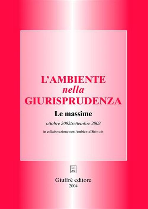 L'ambiente nella giurisprudenza. Le massime. Ottobre 2002-settembre 2003