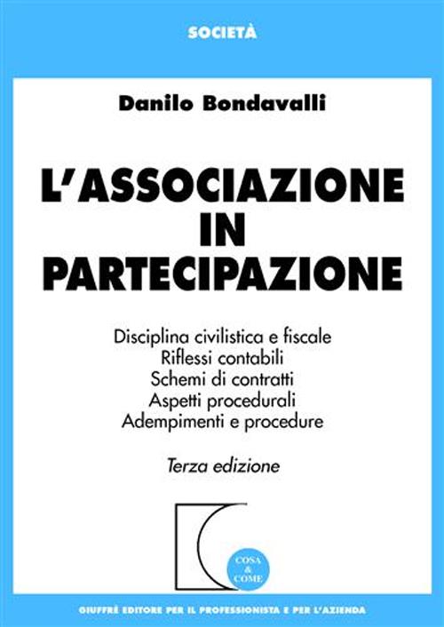 L'associazione in partecipazione. Disciplina civilistica. Riflessi contabili. Schemi di contratti. Aspetti procedurali. Adempimenti e procedure