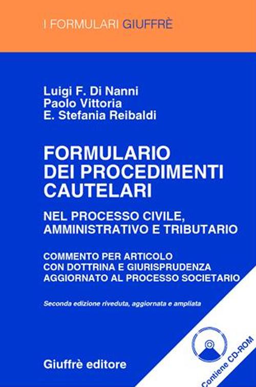 Formulario dei procedimenti cautelari. Nel processo civile, amministrativo e tributario. Commento articolo per articolo con dottrina e giurisprudenza..