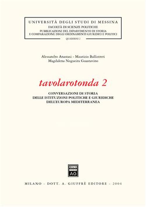 Tavolarotonda. Conversazioni di storia delle istituzioni politiche e giuridiche dell'Europa mediterranea. Vol. 2