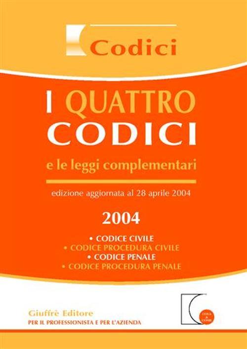 I quattro codici e le leggi complementari 2004. Codice civile, codice procedura civile, codice penale, codice procedura penale
