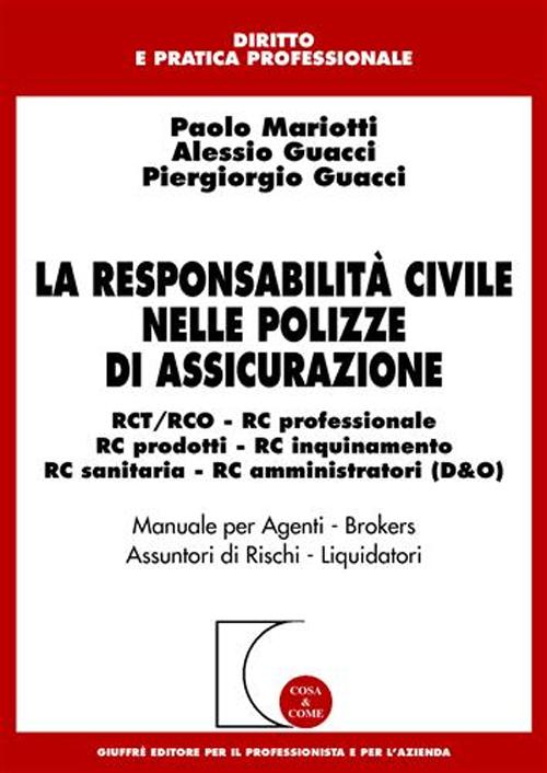 La responsabilità civile nelle polizze di assicurazione. RCT/RCO, RC professionale, RC prodotti, RC inquinamento, RC sanitaria, RC amministratori (D & O)
