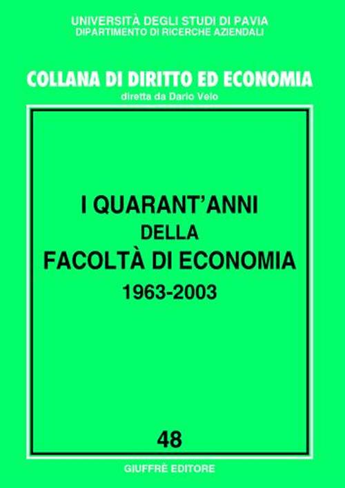 I quarant'anni della Facoltà di economia 1963-2003. Atti del Convegno (Pavia, 20-21 ottobre 2003)