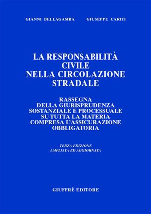 La responsabilità civile nella circolazione stradale. Rassegna di giurisprudenza sostanziale e processuale su tutta la materia compresa l'assicurazione obbligatoria