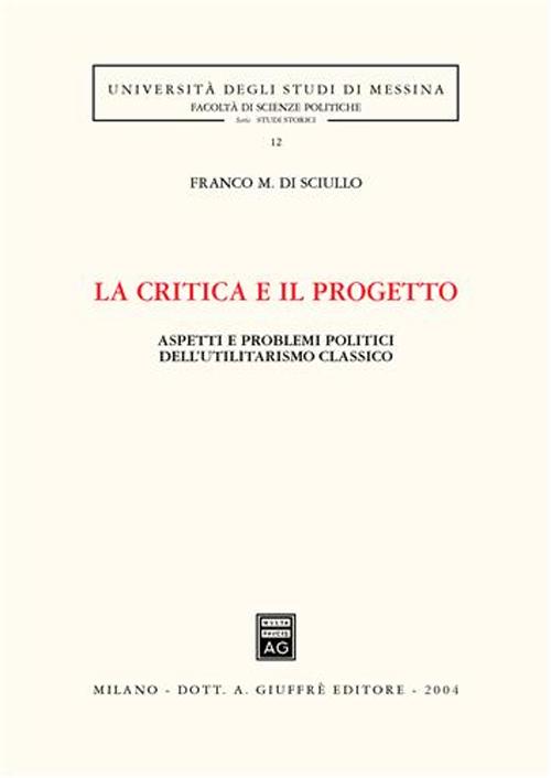 La critica e il progetto. Aspetti e problemi politici dell'utilitarismo classico