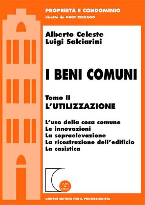 I beni comuni. Vol. 2: L'utilizzazione. L'uso della cosa comune. Le innovazioni. La sopraelevazione. La ricostruzione dell'edificio. La casistica
