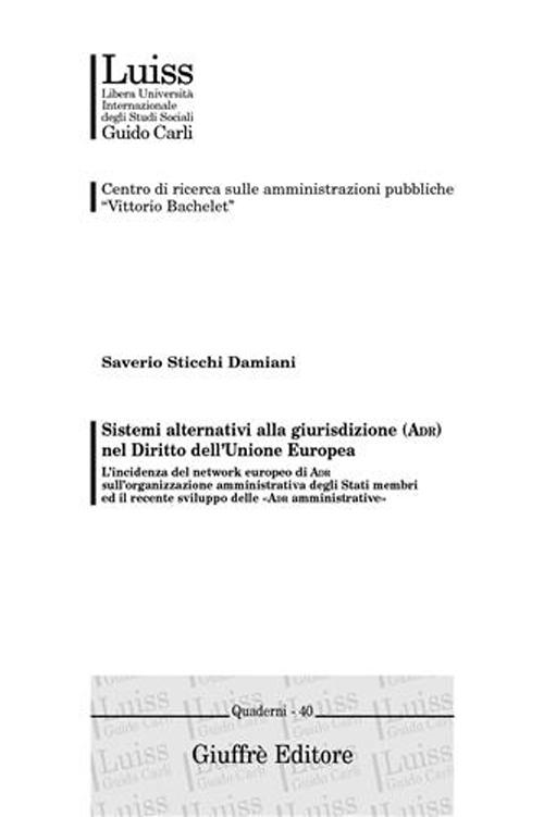 Sistemi alternativi alla giurisdizione (ADR) nel diritto dell'Unione Europea. L'incidenza del network europeo di ADR sull'organizzazione amministrativa...