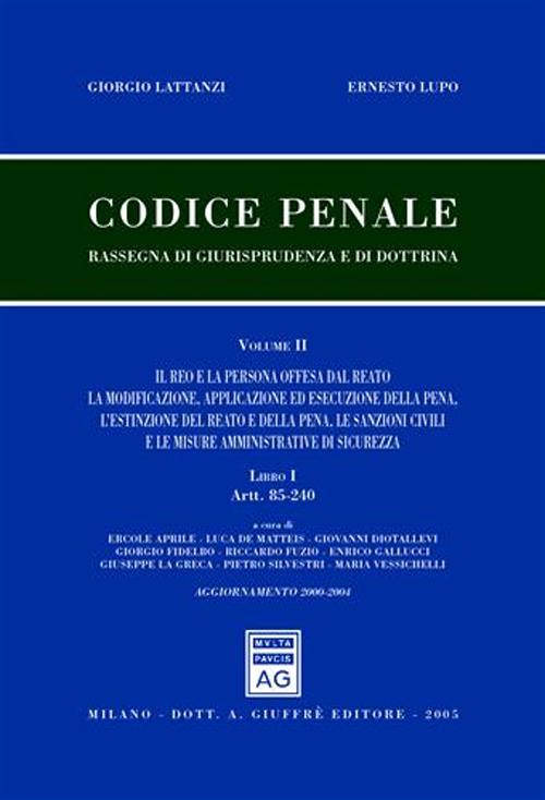 Codice penale. Rassegna di giurisprudenza e di dottrina. Vol. 2/1: Il reo e la persona offesa dal reato. La modificazione, l'applicazione ed esecuzione della pena, l'estinzione del reato e della pena... (Artt. 85-240)