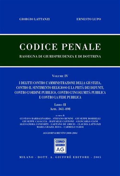 Codice penale. Rassegna di giurisprudenza e di dottrina. Vol. 4/2: I delitti contro l'amministrazione della giustizia, contro il sentimento religioso e la pietà dei defunti, contro l'ordine pubblico... (artt. 361-498)