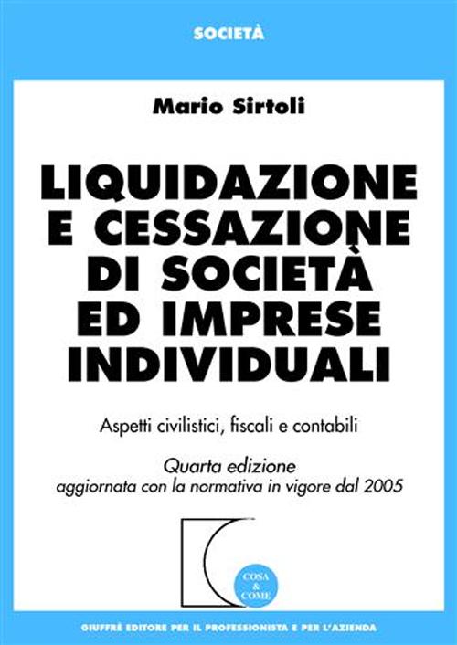 Liquidazione e cessazione di società ed imprese individuali. Aspetti civilistici, fiscali e contabili