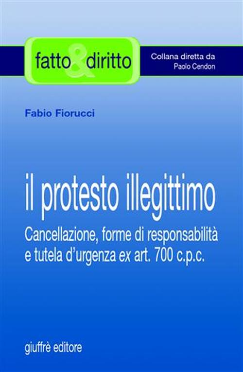 Il protesto illegittimo. Cancellazione, forme di responsabilità e tutela d'urgenza ex art. 700 C.p.c.