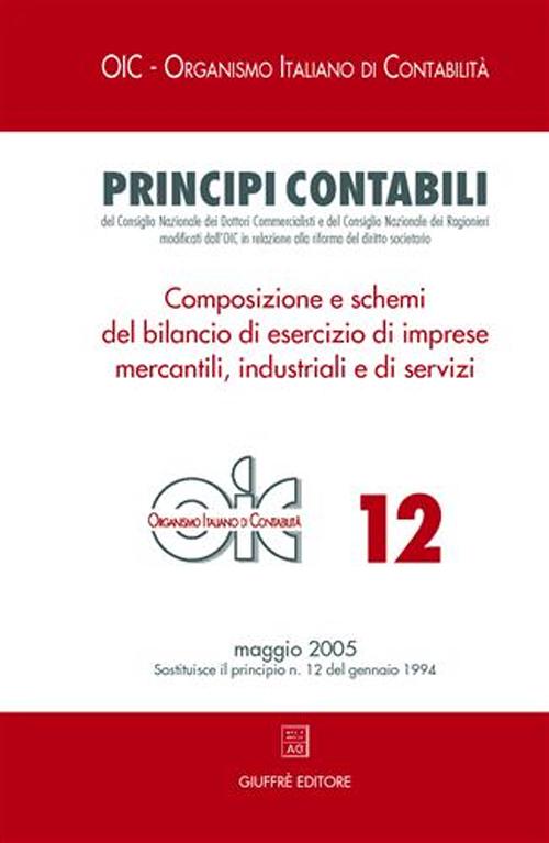 Principi contabili. Vol. 12: Composizione e schemi del bilancio di esercizio di imprese mercantili, industriali e di servizi