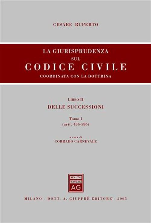 La giurisprudenza sul Codice civile. Coordinata con la dottrina. LibroII: Delle successioni. Artt. 456-586