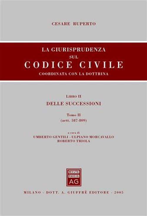 La giurisprudenza sul Codice civile. Coordinata con la dottrina. Vol. 2/2: Delle successioni. Artt. 587-809