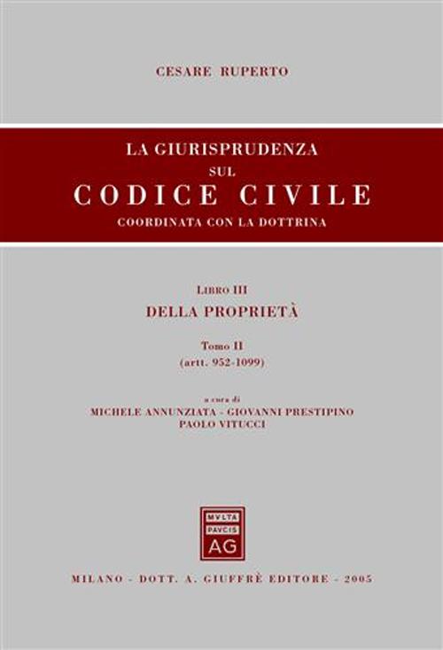 La giurisprudenza sul Codice civile. Coordinata con la dottrina. Libro III: Della proprietà. Artt. 952-1099