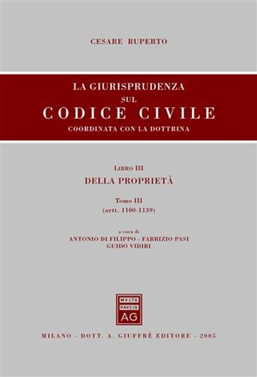 La giurisprudenza sul Codice civile. Coordinata con la dottrina. Libro III: Della proprietà. Artt. 1100-1139