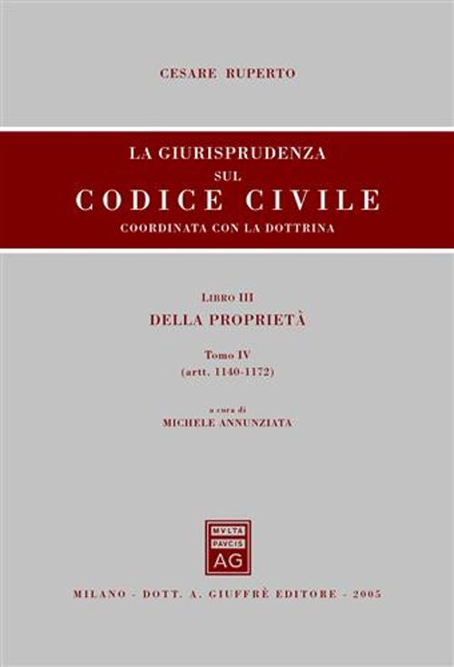 La giurisprudenza sul Codice civile. Coordinata con la dottrina. Vol. 3/4: Della proprietà (artt. 1140-1172)