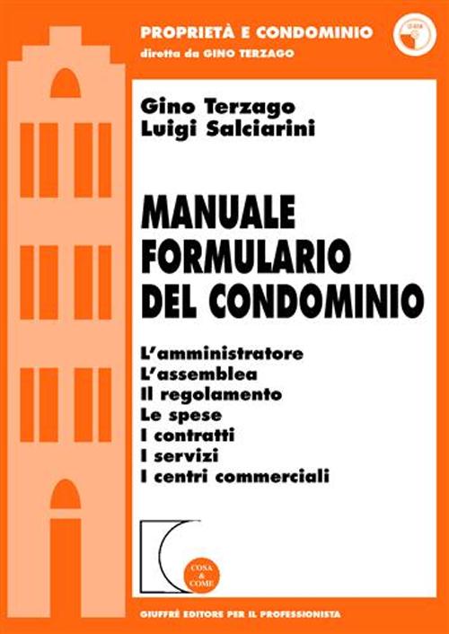 Manuale formulario del condominio. L'amministratore, l'assemblea, il regolamento, le spese, i contratti, i servizi, i centri commerciali