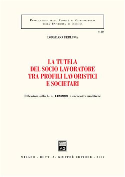 La tutela del socio lavoratore tra profili lavoristici e societari. Riflessioni sulla L. n. 142/2001 e successive modifiche