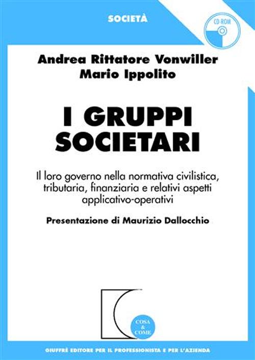 I gruppi societari. Il loro governo nella normativa civilistica, tributaria, finanziaria e relativi aspetti applicativo-operativi