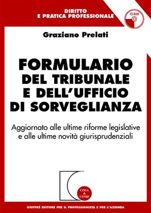 Formulario del tribunale e dell'ufficio di sorveglianza. Aggiornato alle ultime riforme legislative e alle ultime novità giurisprudenziali