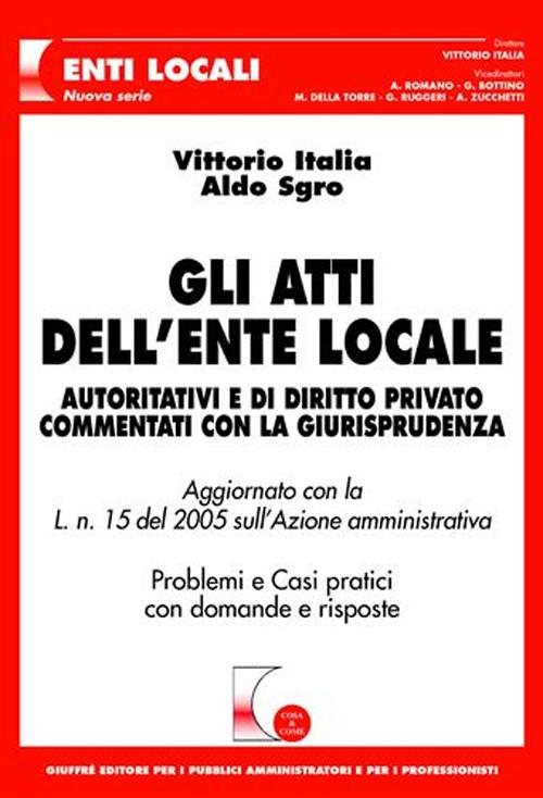 Gli atti dell'ente locale. Autoritativi e di diritto privato commentati con la giurisprudenza. Problemi e casi pratici con domande e risposte