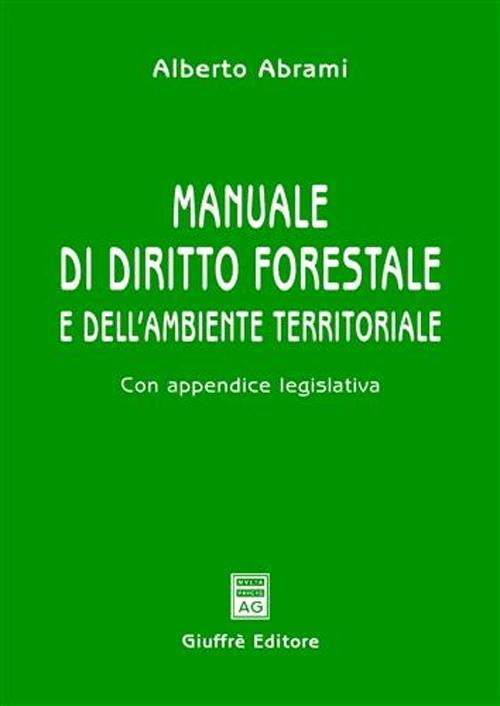 Manuale di diritto forestale e dell'ambiente territoriale. Con appendice legislativa